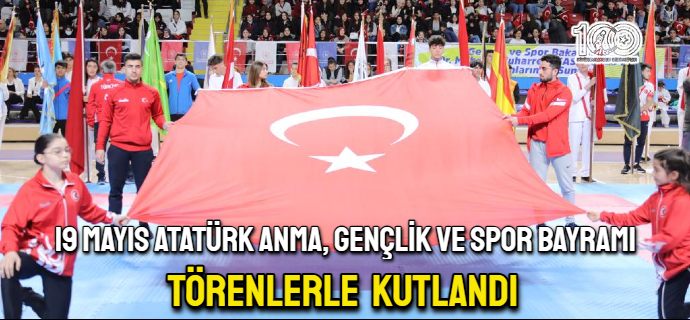 19 Mayıs Atatürk Anma ve Gençlik ve Spor Bayramı törenlerle  kutlandı