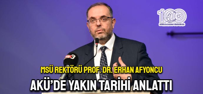 MSÜ Rektörü Afyoncu, AKÜ’de “Yakın Tarihi” Anlattı