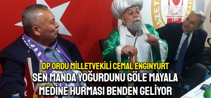 DP Milletvekili Enginyurt; Sen Manda yoğurdunu göle mayala...